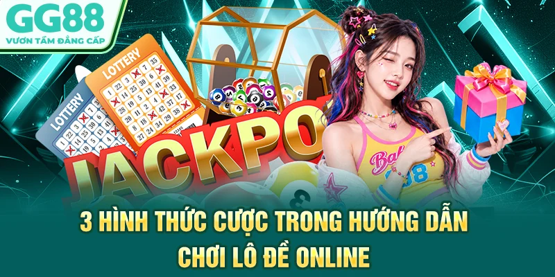 3 hình thức cược trong hướng dẫn chơi lô đề online