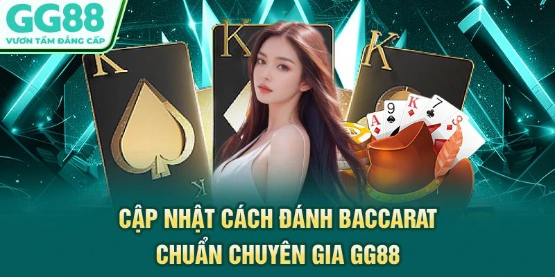 Cập nhật cách đánh Baccarat chuẩn chuyên gia GG88