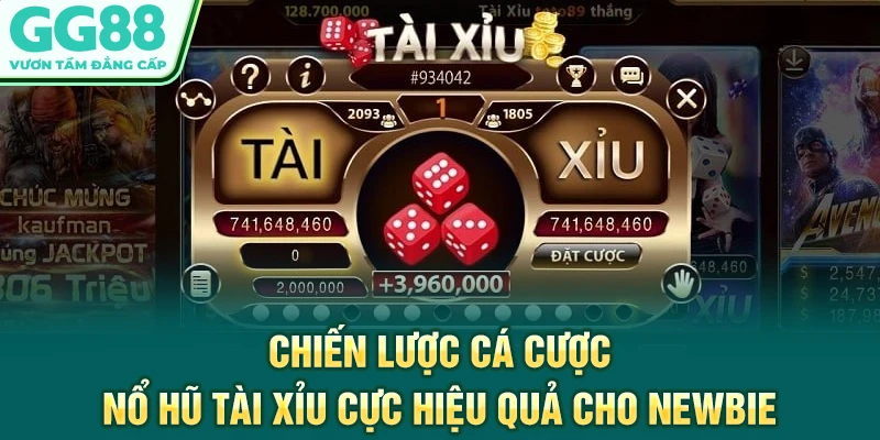 Chiến lược cá cược nổ hũ Tài Xỉu cực hiệu quả cho newbie