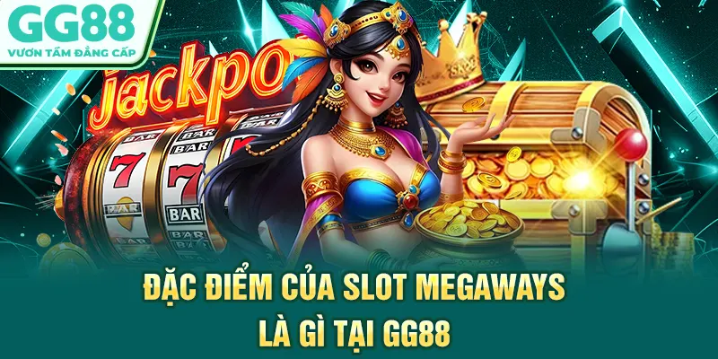 Đặc điểm của slot Megaways là gì tại GG88