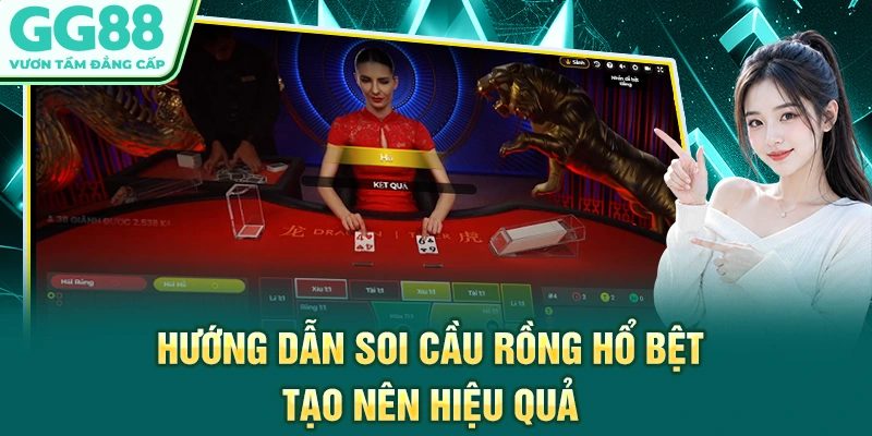 Hướng dẫn soi cầu Rồng Hổ bệt tạo nên hiệu quả