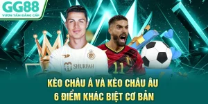 Kèo Châu Á Và Kèo Châu Âu - 6 Điểm Khác Biệt Cơ Bản