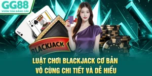 Luật Chơi Blackjack Cơ Bản Vô Cùng Chi Tiết Và Dễ Hiểu