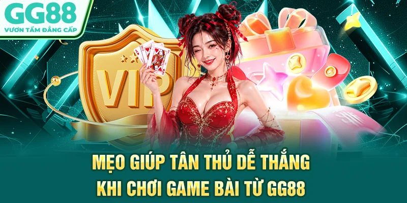 Mẹo giúp tân thủ dễ thắng khi chơi game bài từ GG88