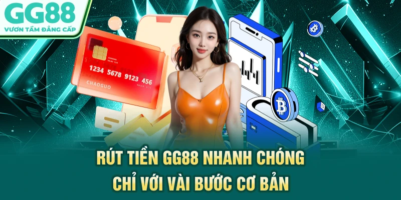 Rút tiền GG88 nhanh chóng chỉ với vài bước cơ bản