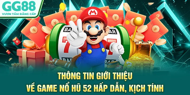 Thông tin giới thiệu về game nổ hũ 52 hấp dẫn, kịch tính