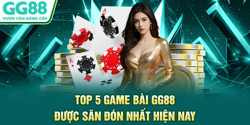 Top 5 game bài GG88 được săn đón nhất hiện nay
