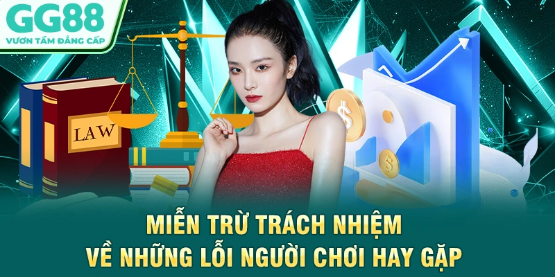 Miễn trừ trách nhiệm về những lỗi người chơi hay gặp